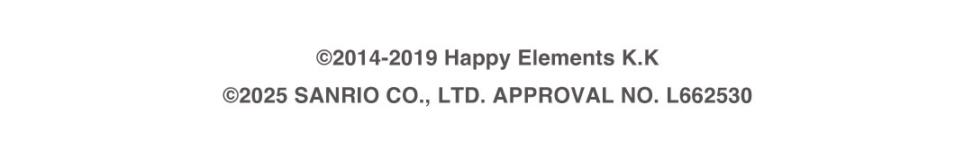 ©2014-2019 Happy Elements K.K ©2025 SANRIO CO., LTD. APPROVAL NO. L662530